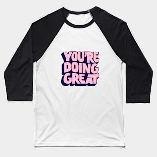 You're Doing Great by The Motivated Type Baseball T-Shirt